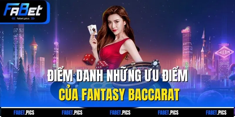 Điểm danh những ưu điểm của Fantasy baccarat