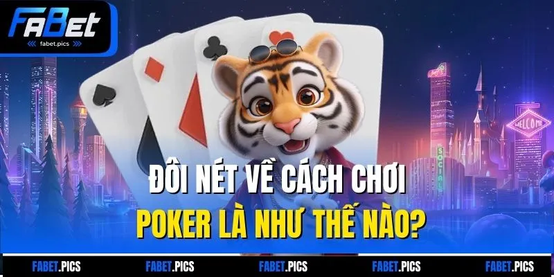 Đôi nét về cách chơi poker là như thế nào?