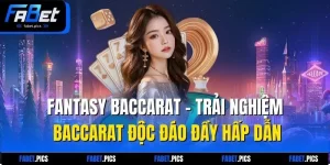 Fantasy Baccarat – Trải Nghiệm Baccarat Độc Đáo Đầy Hấp Dẫn