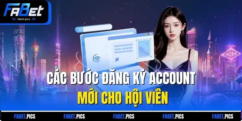 Các bước đăng ký account mới cho hội viên