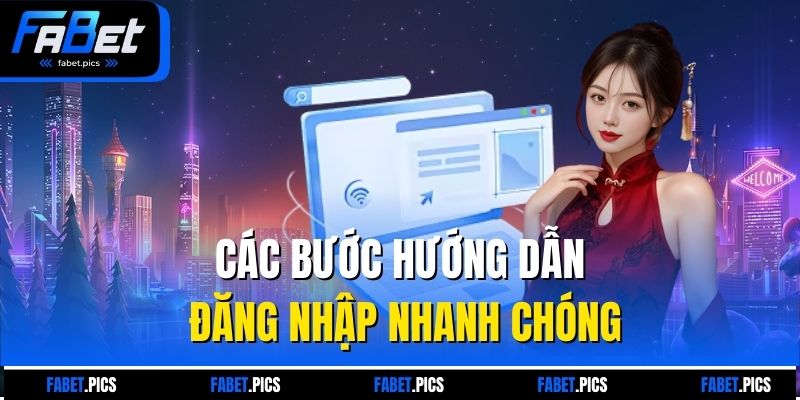 Các bước hướng dẫn đăng nhập nhanh chóng