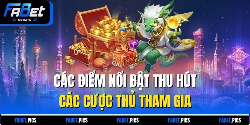 Các điểm nổi bật thu hút các cược thủ tham gia