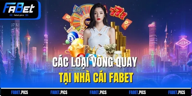 Các loại vòng quay tại nhà cái Fabet