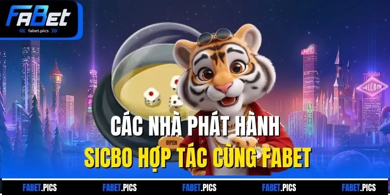 Các nhà phát hành Sicbo hợp tác cùng Fabet