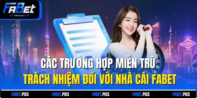 Các trường hợp miễn trừ trách nhiệm đối với nhà cái Fabet