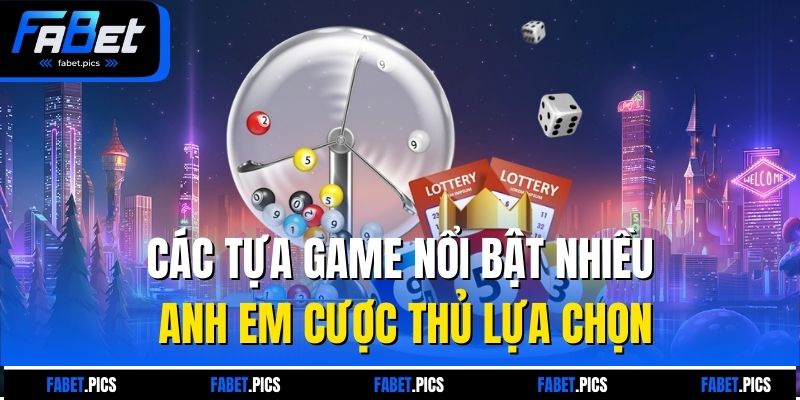 Các tựa game nổi bật nhiều anh em cược thủ lựa chọn