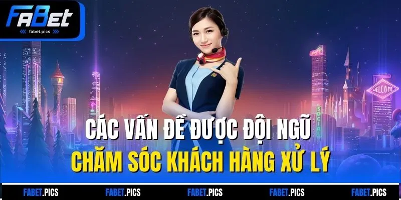 Các vấn đề được đội ngũ chăm sóc khách hàng xử lý
