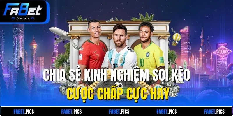 Chia sẻ kinh nghiệm soi kèo cược chấp cực hay