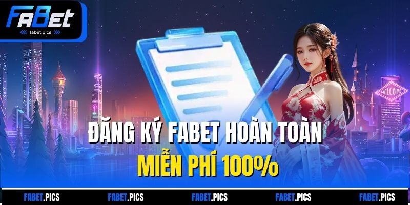Đăng ký Fabet hoàn toàn miễn phí 100%