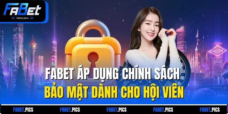 Fabet áp dụng chính sách bảo mật dành cho hội viên