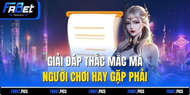 Giải đáp thắc mắc mà người chơi hay gặp phải 