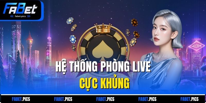 Hệ thống phòng live cực khủng