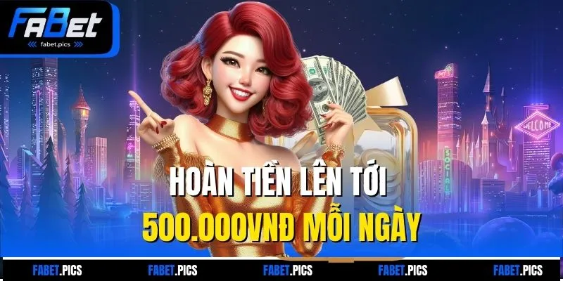 Hoàn tiền lên tới 500.000VNĐ mỗi ngày