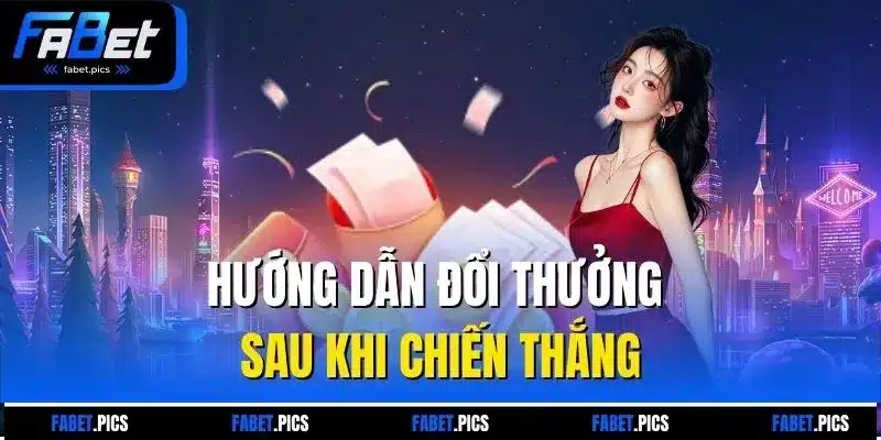 Hướng dẫn đổi thưởng sau khi chiến thắng