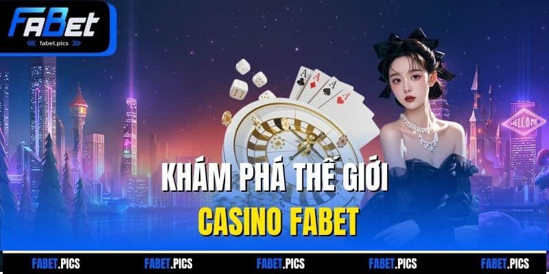 Khám phá thế giới Casino FABET