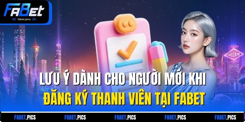 Lưu ý dành cho người mới khi đăng ký thanh viên tại Fabet