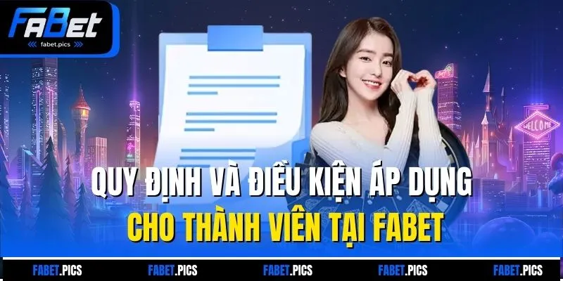 Quy định và điều kiện áp dụng cho thành viên tại Fabet