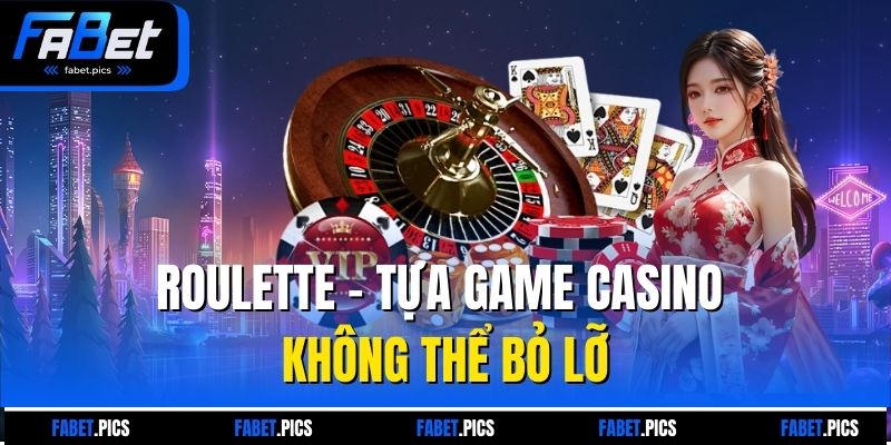 Roulette - Tựa game casino không thể bỏ lỡ