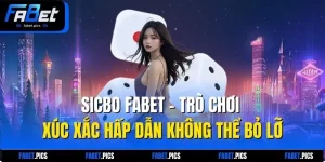 Sicbo Fabet – Trò Chơi Xúc Xắc Hấp Dẫn Không Thể Bỏ Lỡ