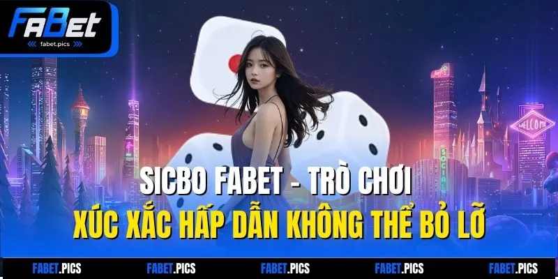 Sicbo Fabet – Trò Chơi Xúc Xắc Hấp Dẫn Không Thể Bỏ Lỡ