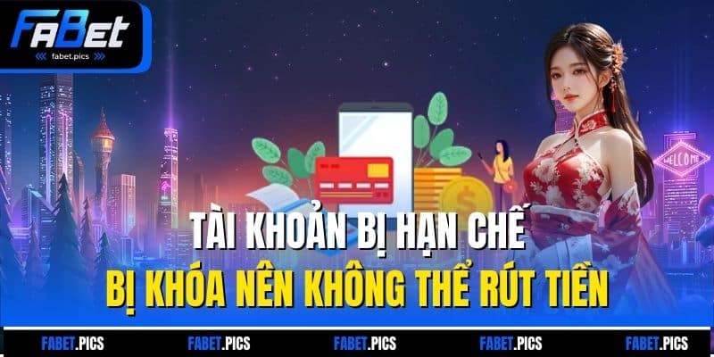 Tài khoản bị hạn chế, bị khóa nên không thể rút tiền