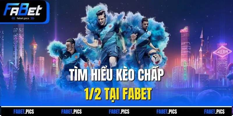 Tìm hiểu kèo chấp 1/2 tại FABET
