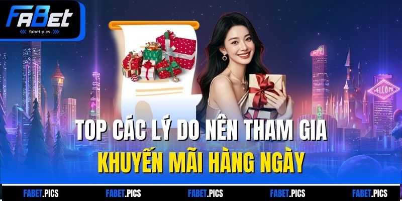 Top các lý do nên tham gia khuyến mãi hàng ngày