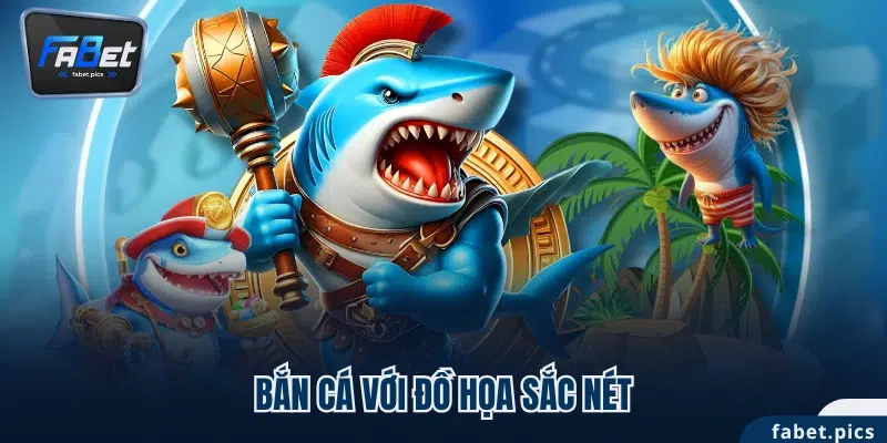 Bắn cá với đồ họa sắc nét