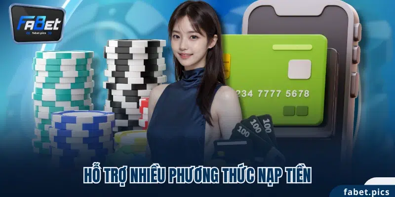 Hỗ trợ nhiều phương thức nạp tiền