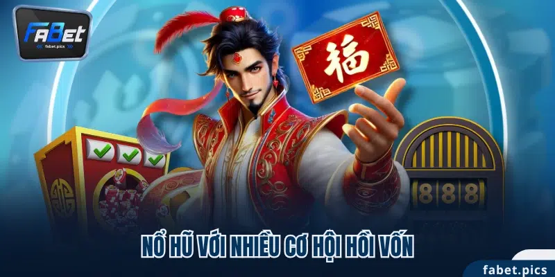 Nổ hũ với nhiều cơ hội hồi vốn