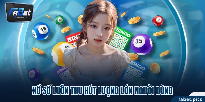 Xổ số luôn thu hút lượng lớn người dùng